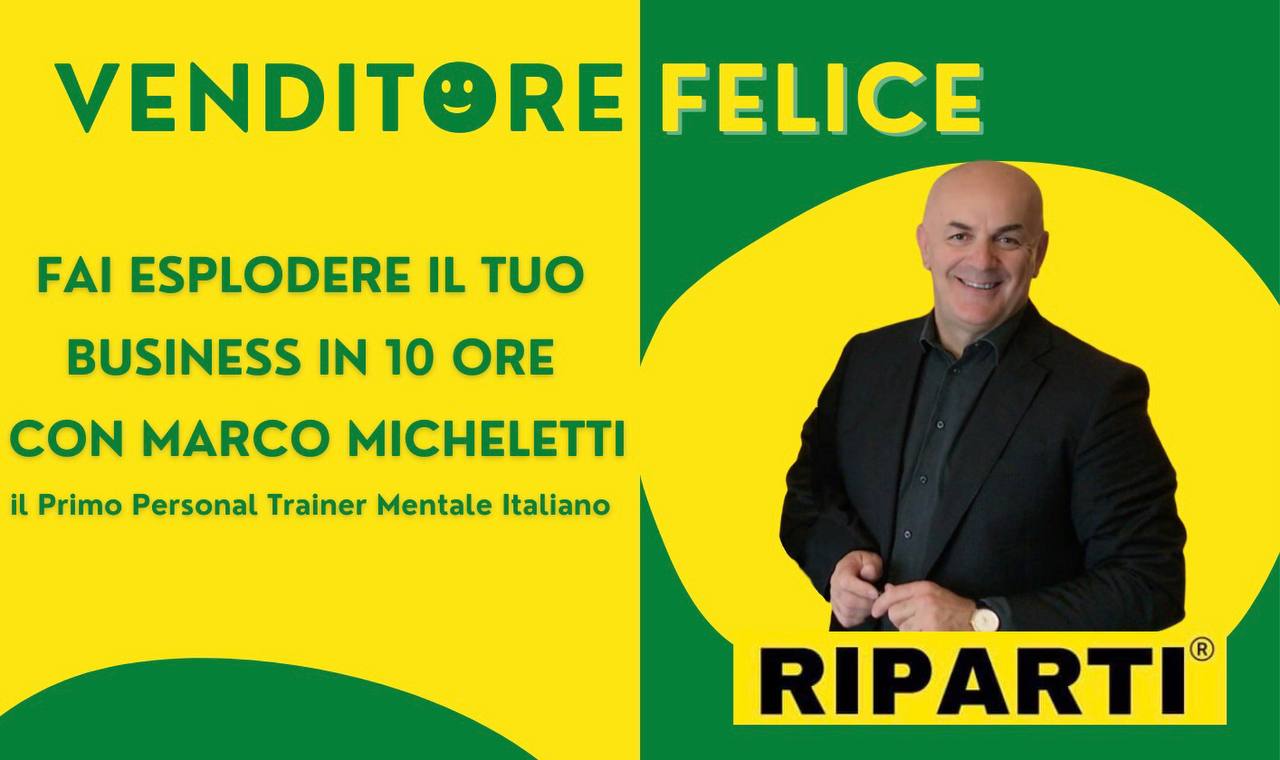 VENDITORE FELICE - Fai esplodere il tuo business in 10 ore con Marco Micheletti